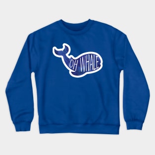 Oh WHALE! Funny saying - whale pun Crewneck Sweatshirt